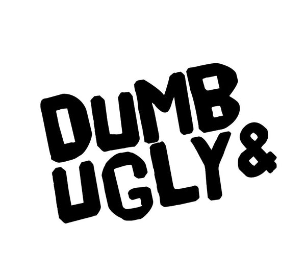 Dumb and Ugly